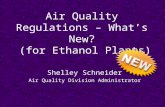 Air Quality Regulations – What’s New? (for Ethanol Plants) Shelley Schneider Air Quality Division Administrator.