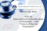 March 19, 2014 ICD-10 International Classification of Diseases – CM “Time to Plan for Transition”