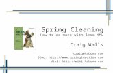 Spring Cleaning How to do more with less XML Craig Walls craig@habuma.com Blog:  Wiki: .