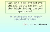 Can one see effective chiral restoration in the high lying baryon spectrum? An intriguing but highly speculative idea TDC, L. Ya. Glozman.