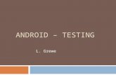 ANDROID – TESTING L. Grewe. With the AndroidStudio IDE.