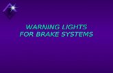 WARNING LIGHTS FOR BRAKE SYSTEMS. ABS Warning Light (Amber) u 2 second prove-out u ABS system defect u System below 9 volts u Main Relay failure u Module.