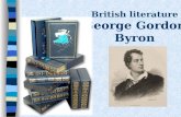 British literature George Gordon Byron. The aims of my project is to find information about the famous British poet and to know more about his works.