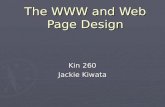 The WWW and Web Page Design Kin 260 Jackie Kiwata.