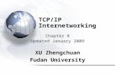 TCP/IP Internetworking Chapter 8 Updated January 2009 XU Zhengchuan Fudan University.