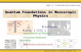 Quantum Foundations in Mesoscopic Physics Kicheon Kang ( 강기천 ) Department of Physics Chonnam National University  2008. 1. 9 –
