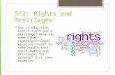 5/2: Rights and Privileges  How is education both a right and a privilege? What are some other rights/privileges we enjoy today? Do some people take these.