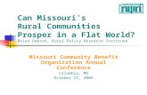 Can Missouri’s Rural Communities Prosper in a Flat World? Brian Dabson, Rural Policy Research Institute Missouri Community Benefit Organization Annual.