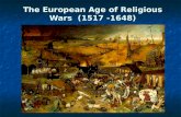The European Age of Religious Wars (1517 -1648). European Religious Divisions – 16 th 17 th century The Thirty Years’ War was a series of conflicts that.