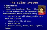The Solar System Copernicus (1473) equant and doubling of Moon - disturbing revived Aristarchus' heliocentric model De Revolutionibus Orbium Coelestium.