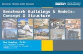Program Name or Ancillary Texteere.energy.gov BUILDING TECHNOLOGIES PROGRAM Benchmark Buildings & Models: Concept & Structure Dru Crawley, Ph.D. U.S. Department.