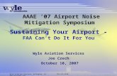 Wyle Aviation Services, Arlington, VA 703-415-4550 Sustaining Your Airport - FAA Can’t Do It For You Wyle Aviation Services Joe Czech October.