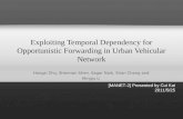 Exploiting Temporal Dependency for Opportunistic Forwarding in Urban Vehicular Network [MANET-2] Presented by Cui Kai 2011/5/25 Hongzi Zhu, Sherman Shen,