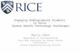 Engaging Undergraduate Students to Solve Global Health Technology Challenges Maria Oden Department of Bioengineering Rice 360 o Institute for Global Health.