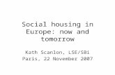 Social housing in Europe: now and tomorrow Kath Scanlon, LSE/SBi Paris, 22 November 2007.
