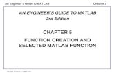 Chapter 5 1 An Engineer’s Guide to MATLAB Copyright © Edward B. Magrab 2009 AN ENGINEER’S GUIDE TO MATLAB 3rd Edition CHAPTER 5 FUNCTION CREATION AND SELECTED.