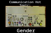 Communication Hot Topic: Gender. Defining Gender Refers to the social relationship or roles and responsibilities of men and women, the expectations held.