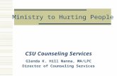 Ministry to Hurting People CSU Counseling Services Glenda K. Hill Nanna, MA/LPC Director of Counseling Services.