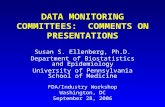 DATA MONITORING COMMITTEES: COMMENTS ON PRESENTATIONS Susan S. Ellenberg, Ph.D. Department of Biostatistics and Epidemiology University of Pennsylvania.