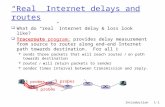 Introduction 1-1 “Real” Internet delays and routes  What do “real” Internet delay & loss look like?  Traceroute program: provides delay measurement from.