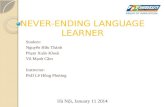 NEVER-ENDING LANGUAGE LEARNER Student: Nguyễn Hữu Thành Phạm Xuân Khoái Vũ Mạnh Cầm Instructor: PhD Lê Hồng Phương Hà Nội, January 11 2014.