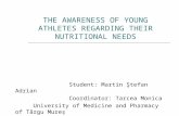 THE AWARENESS OF YOUNG ATHLETES REGARDING THEIR NUTRITIONAL NEEDS Student: Martin Ştefan Adrian Coordinator: Tarcea Monica University of Medicine and Pharmacy.