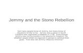 Jemmy and the Stono Rebellion Not many people know of Jemmy, but many know of situations similar to his. Jemmy was a slave in South Carolina who organized.