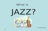 What is JAZZ? 4 th Grade Music. What is Jazz?? Improvisation is important in Jazz Jazz uses “bent” music notes Jazz expresses many emotions Jazz uses.