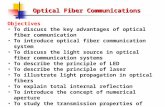 Optical Fiber Communications Objectives To discuss the key advantages of optical fiber communication To introduce optical fiber communication system To