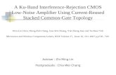 A Ku-Band Interference-Rejection CMOS Low-Noise Amplifier Using Current-Reused Stacked Common-Gate Topology Adviser : Zhi-Ming Lin Postgraduate : Chia-Wei.