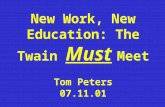 New Work, New Education: The Twain Must Meet Tom Peters 07.11.01.