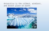 Antarctica is the coldest, windiest, and driest place on earth.