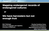 Mapping endangered records of endangered cultures or We have harvesters but not enough fruit Nick Thieberger School of Languages and Linguistics University.