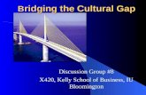 Discussion Group #8 X420, Kelly School of Business, IU Bloomington B ridging the Cultural Gap