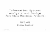 INFO 620Lecture #61 Information Systems Analysis and Design More Class Modeling; Patterns INFO 620 Glenn Booker.