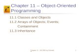 Chapter 11 - VB 2005 by Schneider1 Chapter 11 – Object-Oriented Programming 11.1 Classes and Objects 11.2 Arrays of Objects; Events; Containment 11.3 Inheritance.