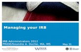 Managing your IRB IRB Administrators 2012 PRIDE/Soundia A. Duche, MA, MS May 31 2012.