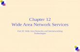 Chapter 12 Wide Area Network Services Part III: Wide Area Networks and Internetworking Technologies.