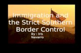 Immigration and the Strict Southern Border Control By : Iris Navarro.