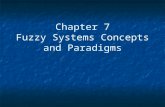 Chapter 7 Fuzzy Systems Concepts and Paradigms. “Fuzzification is a kind of scientific permisiveness; it tends to result in socially appealing slogans.