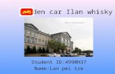 Golden car Ilan whisky Student ID:4990H37 Name:Lan pei tze.