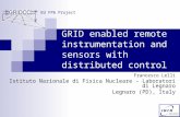 GRID enabled remote instrumentation and sensors with distributed control Francesco Lelli Istituto Nazionale di Fisica Nucleare – Laboratori di Legnaro.