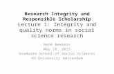 Research Integrity and Responsible Scholarship Lecture 1: Integrity and quality norms in social science research René Bekkers May 18, 2015 Graduate School.