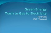 Jay Babin OWT Thailand. Trash to Gas to Electricity Use Landfill Gas (LFG) to power an engine to run a generator to produce electricity Electricity can.
