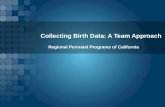 Collecting Birth Data: A Team Approach Regional Perinatal Programs of California.