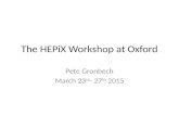 The HEPiX Workshop at Oxford Pete Gronbech March 23 rd - 27 th 2015.