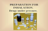 PREPARATION FOR INHALATION. Drugs under pressure..