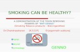 YES No SMOKING SMOKING CAN BE HEALTHY? A DEMONSTRATION OF THE TOXIN REMOVING POWERS OF “BNT-GENNO” (Smoking Tobacco products – Bidi,Cigarettes) Dr.Chandrasekaran.