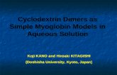 Koji KANO and Hiroaki KITAGISHI (Doshisha University, Kyoto, Japan) Cyclodextrin Dimers as Simple Myoglobin Models in Aqueous Solution.
