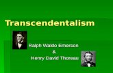 Transcendentalism Ralph Waldo Emerson & Henry David Thoreau Henry David Thoreau.